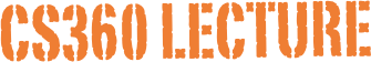 CS360 Lecture